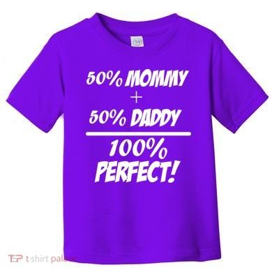 50 Mommy Plus 50 Daddy Equals 100 Percent Perfect Toddler T-Shirt