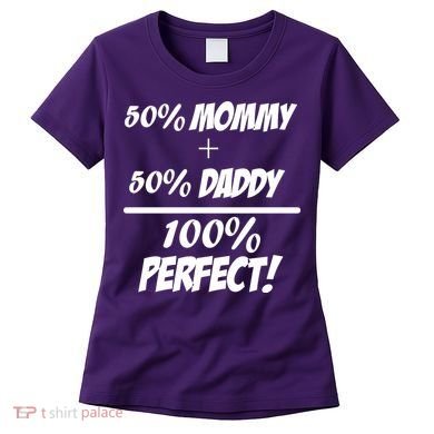 50 Mommy Plus 50 Daddy Equals 100 Percent Perfect Women's T-Shirt