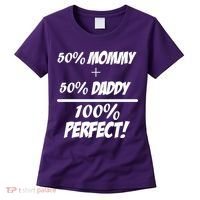 50 Mommy Plus 50 Daddy Equals 100 Percent Perfect Women's T-Shirt thumb 0