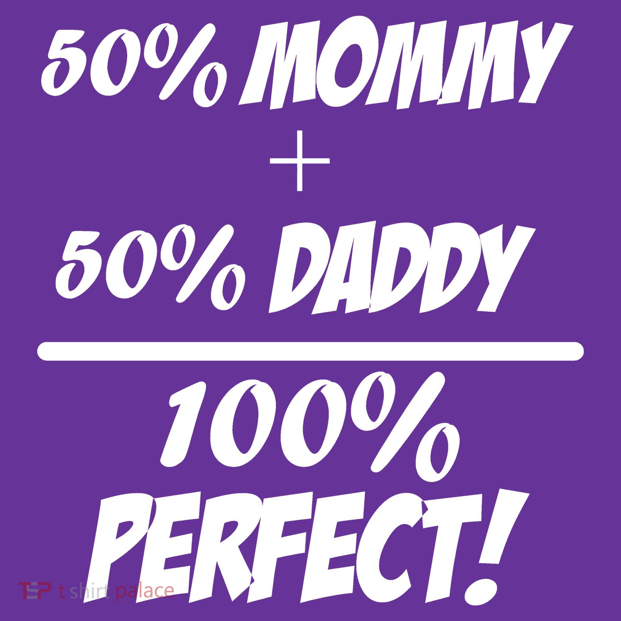 50 Mommy Plus 50 Daddy Equals 100 Percent Perfect Women's T-Shirt