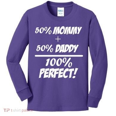 50 Mommy Plus 50 Daddy Equals 100 Percent Perfect Kids Long Sleeve Shirt