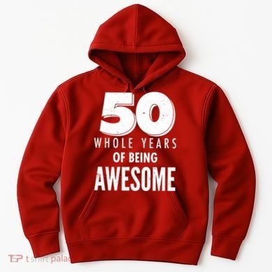 50 Whole Years Of Being Awesome Birthday Hoodie