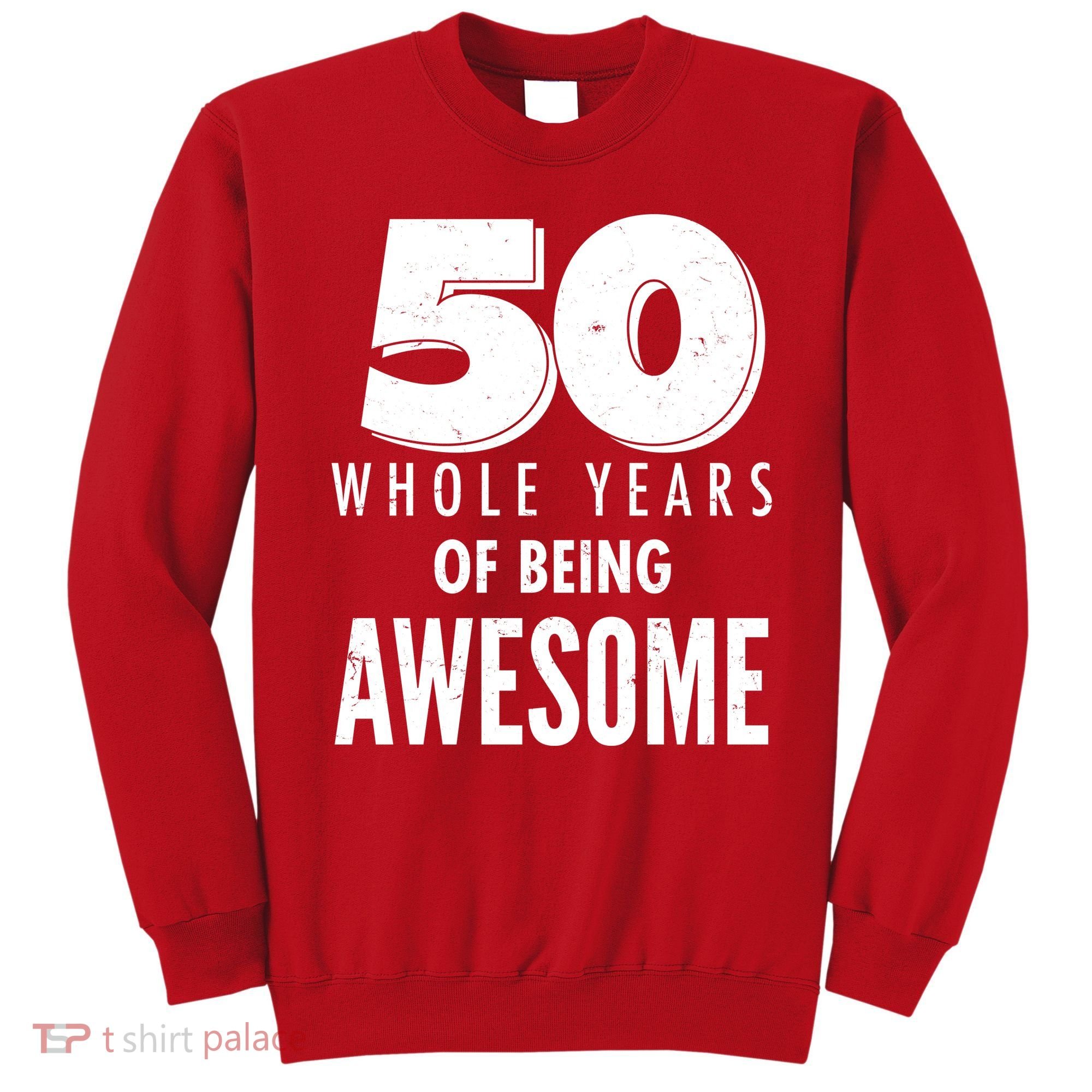 50 Whole Years Of Being Awesome Birthday Sweatshirt
