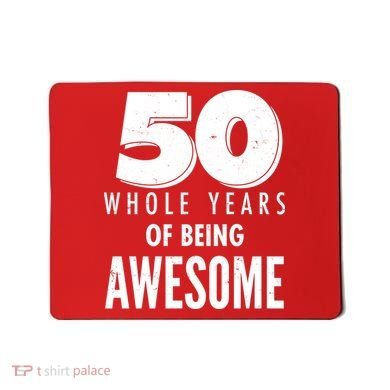 50 Whole Years Of Being Awesome Birthday Mousepad