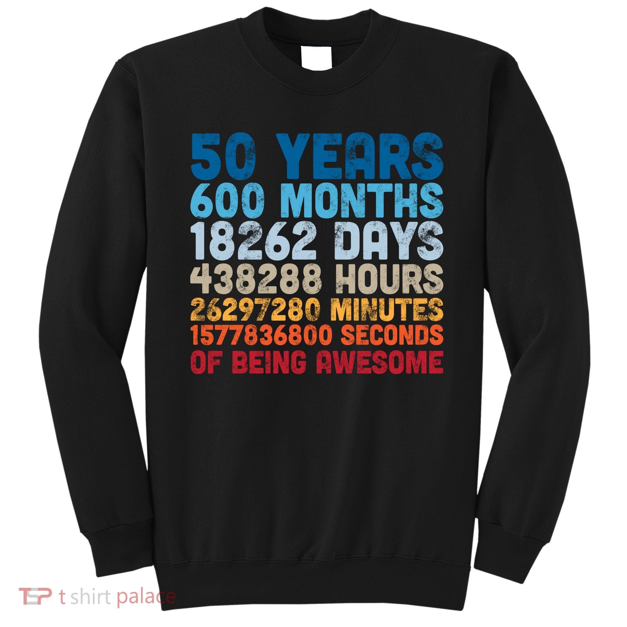 50 Years Months Days Hours Minutes Seconds Of Being Awesome Sweatshirt