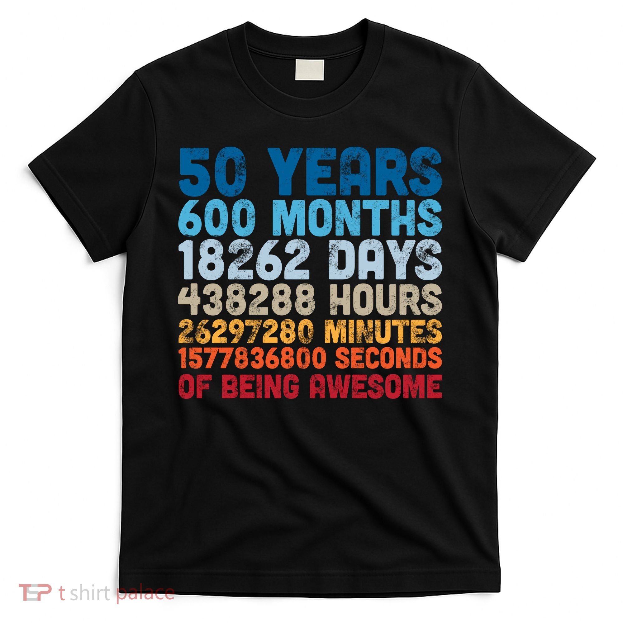 50 Years Months Days Hours Minutes Seconds Of Being Awesome T-Shirt