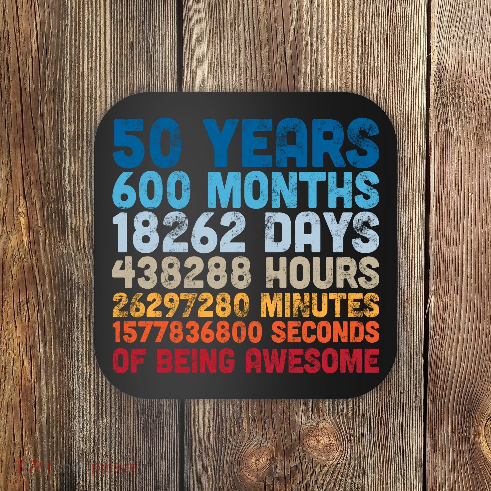 50 Years Months Days Hours Minutes Seconds Of Being Awesome Coaster