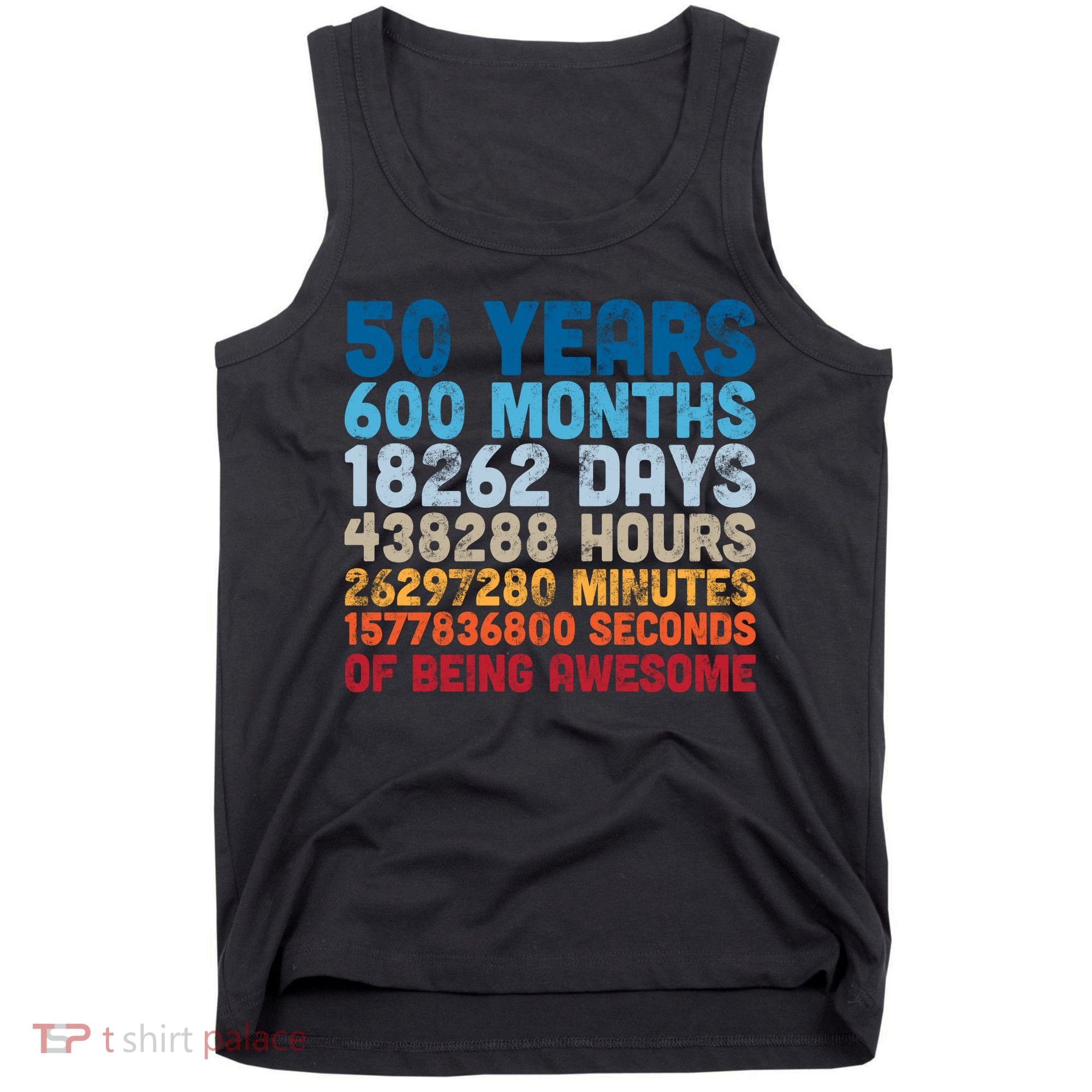 50 Years Months Days Hours Minutes Seconds Of Being Awesome Tank Top
