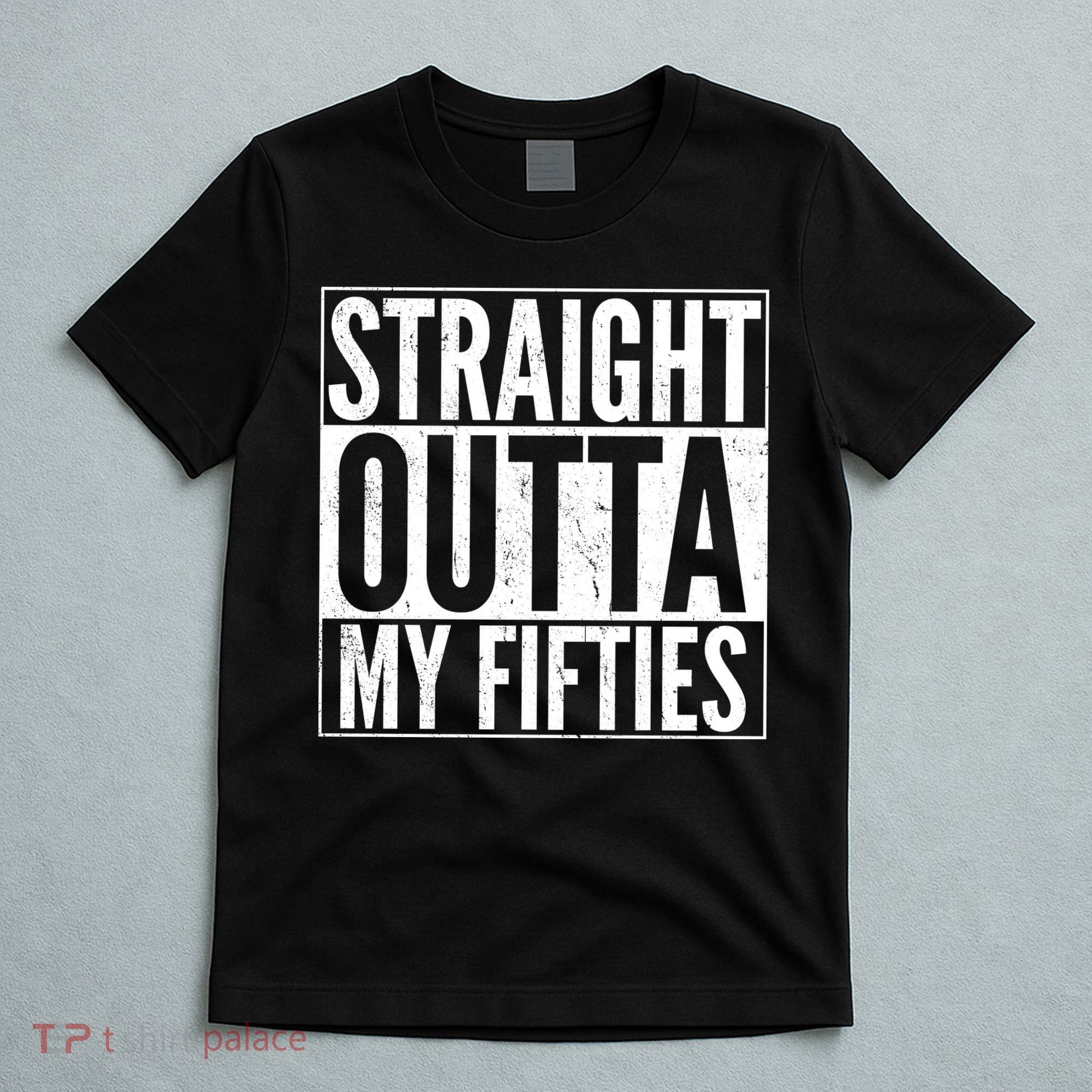 50th Birthday - Straight Outta My Fifties T-Shirt
