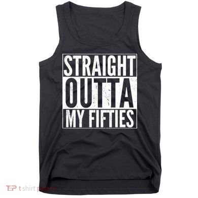 50th Birthday - Straight Outta My Fifties Tank Top