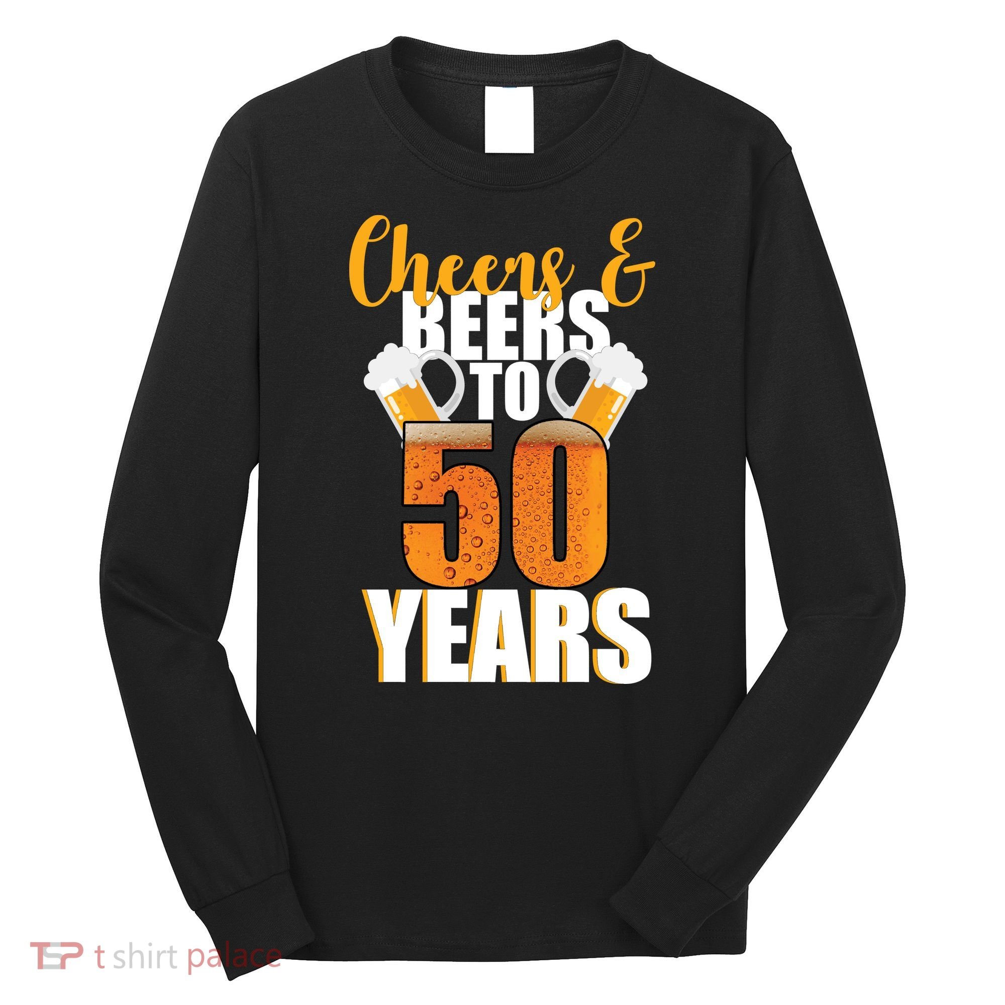 50th Birthday Cheers & Beers To 50 Years Long Sleeve Shirt