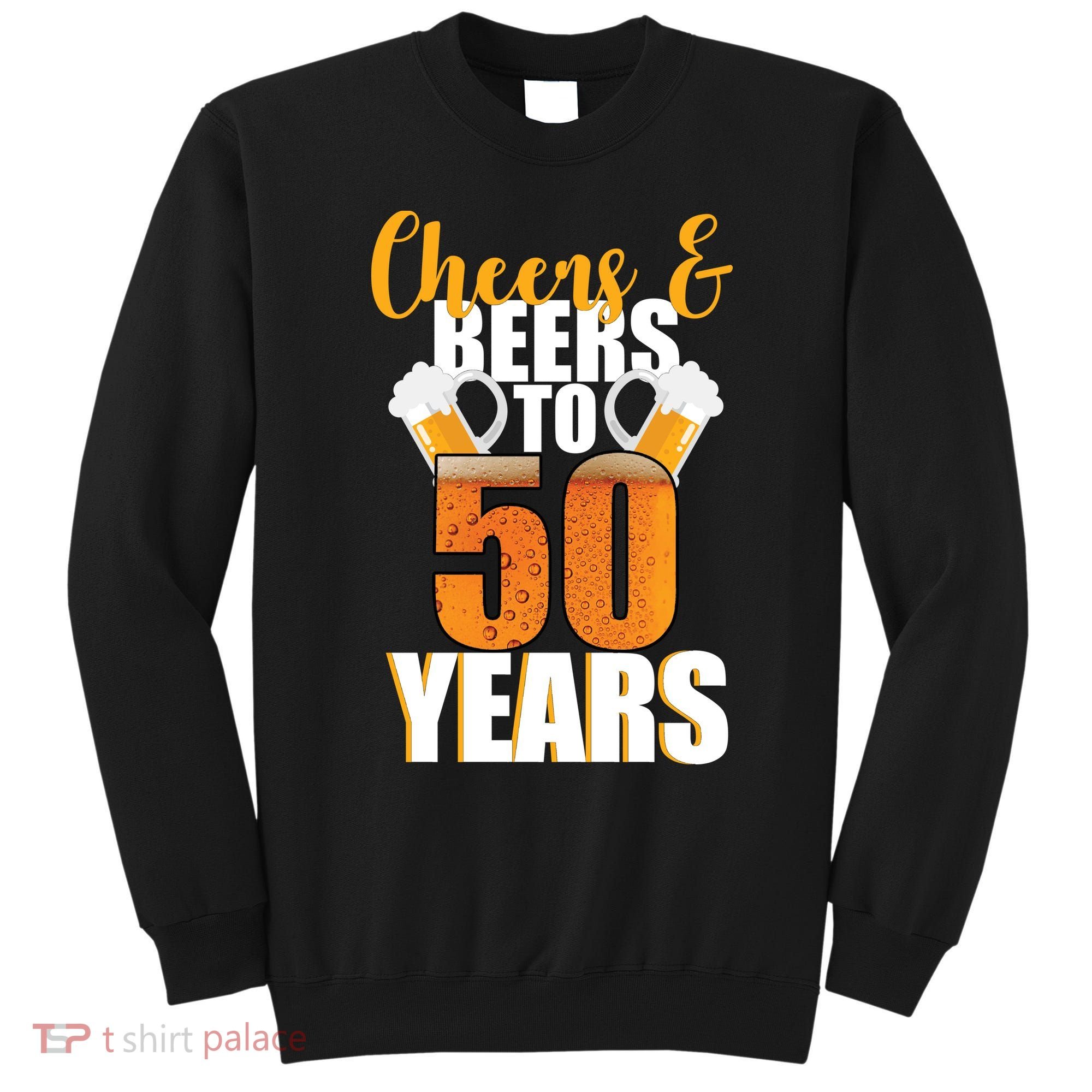 50th Birthday Cheers & Beers To 50 Years Sweatshirt