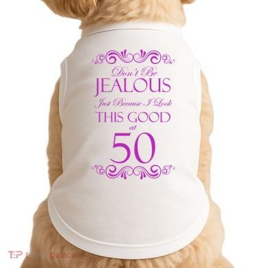50th Birthday: Don't Be Jealous Just Because I Look This Good At 50 Doggie Tank