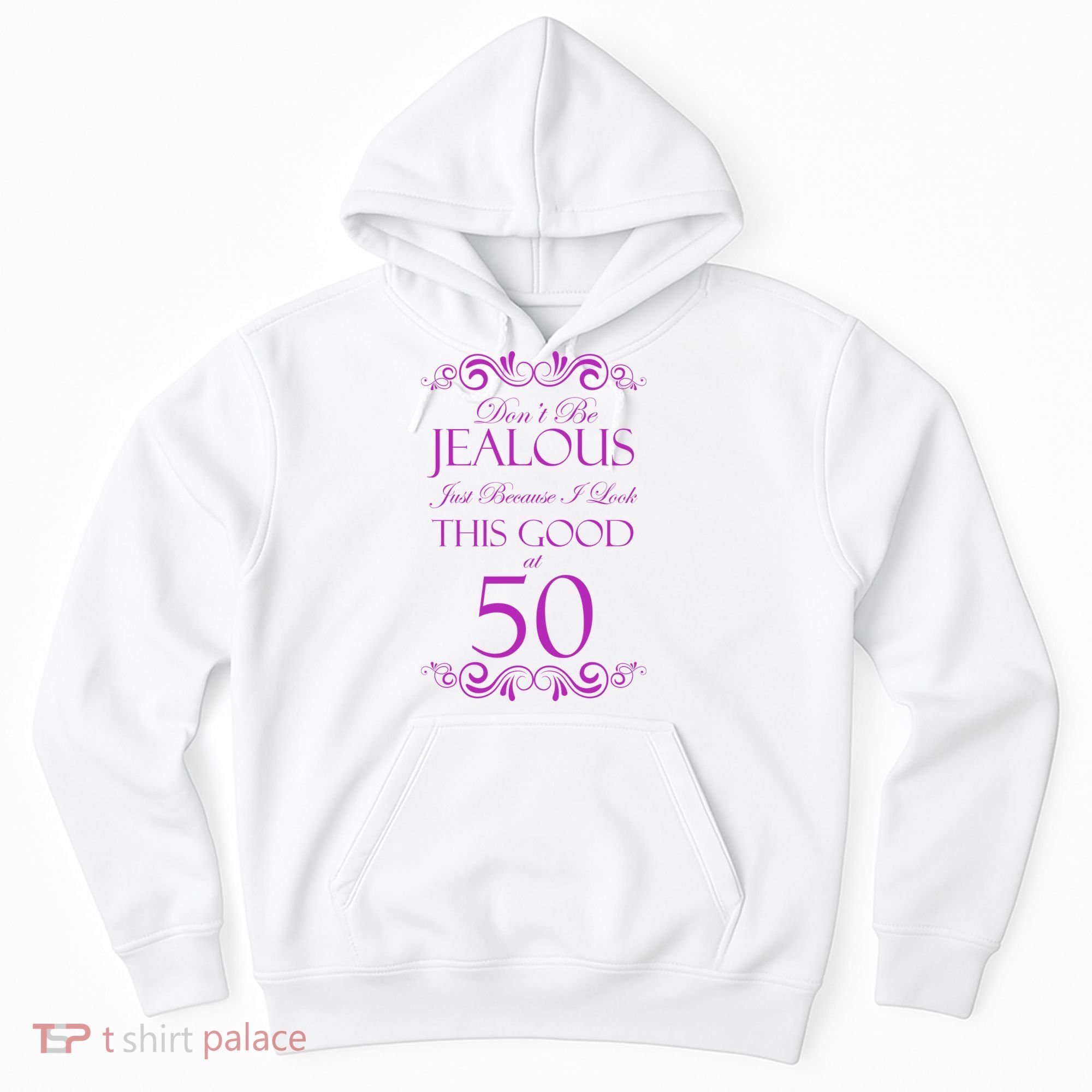 50th Birthday: Don't Be Jealous Just Because I Look This Good At 50 Hoodie