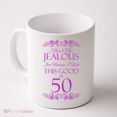 50th Birthday: Don't Be Jealous Just Because I Look This Good At 50 Coffee Mug