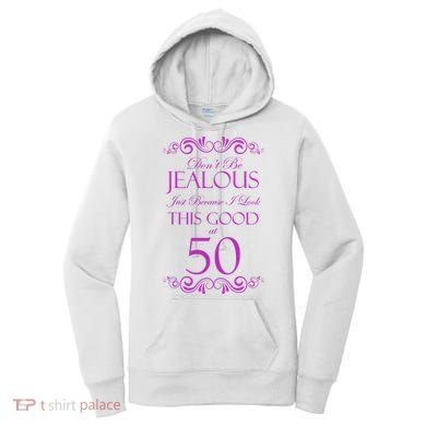 50th Birthday: Don't Be Jealous Just Because I Look This Good At 50 Women's Hoodie