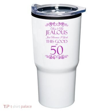 50th Birthday: Don't Be Jealous Just Because I Look This Good At 50 Tumbler