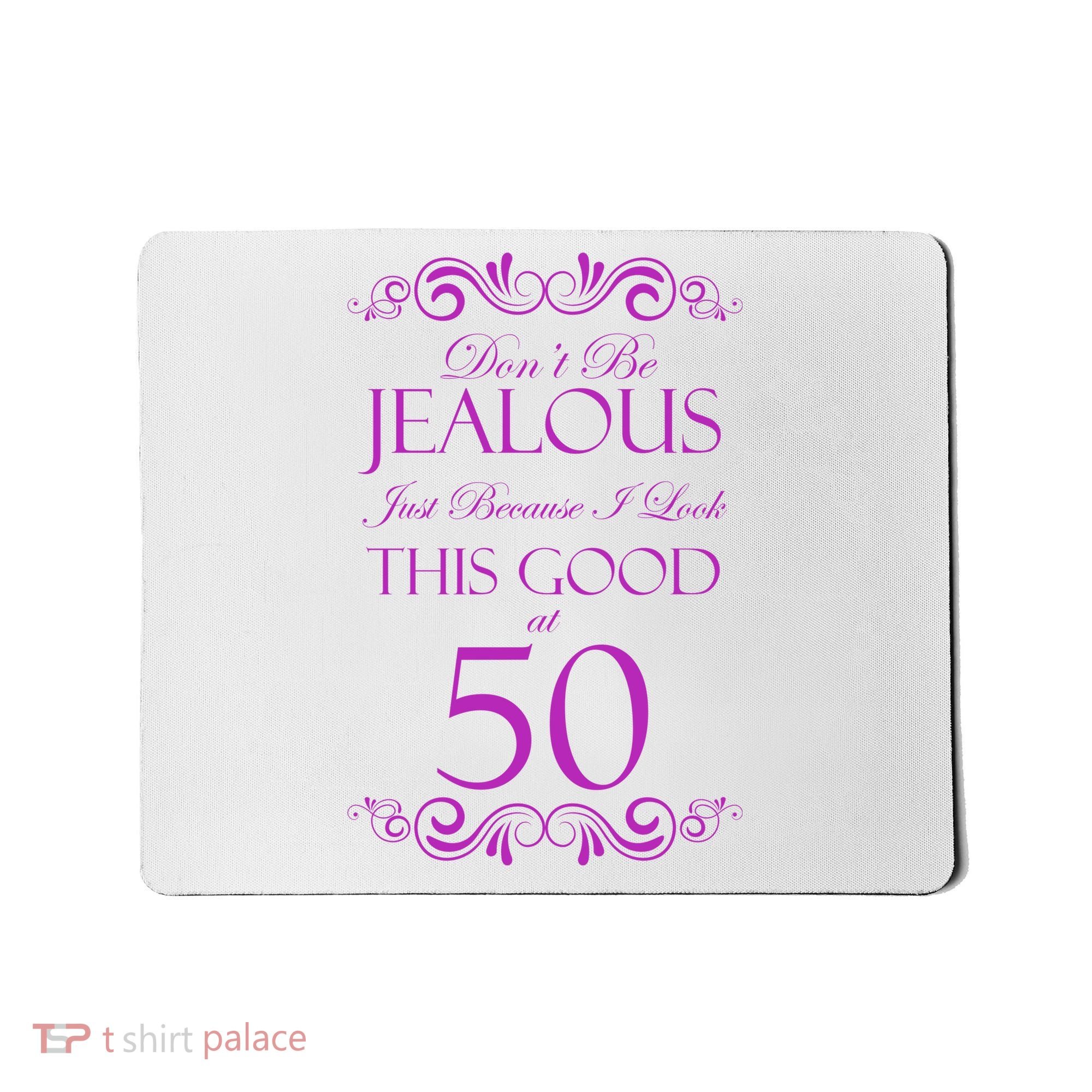 50th Birthday: Don't Be Jealous Just Because I Look This Good At 50 Mousepad