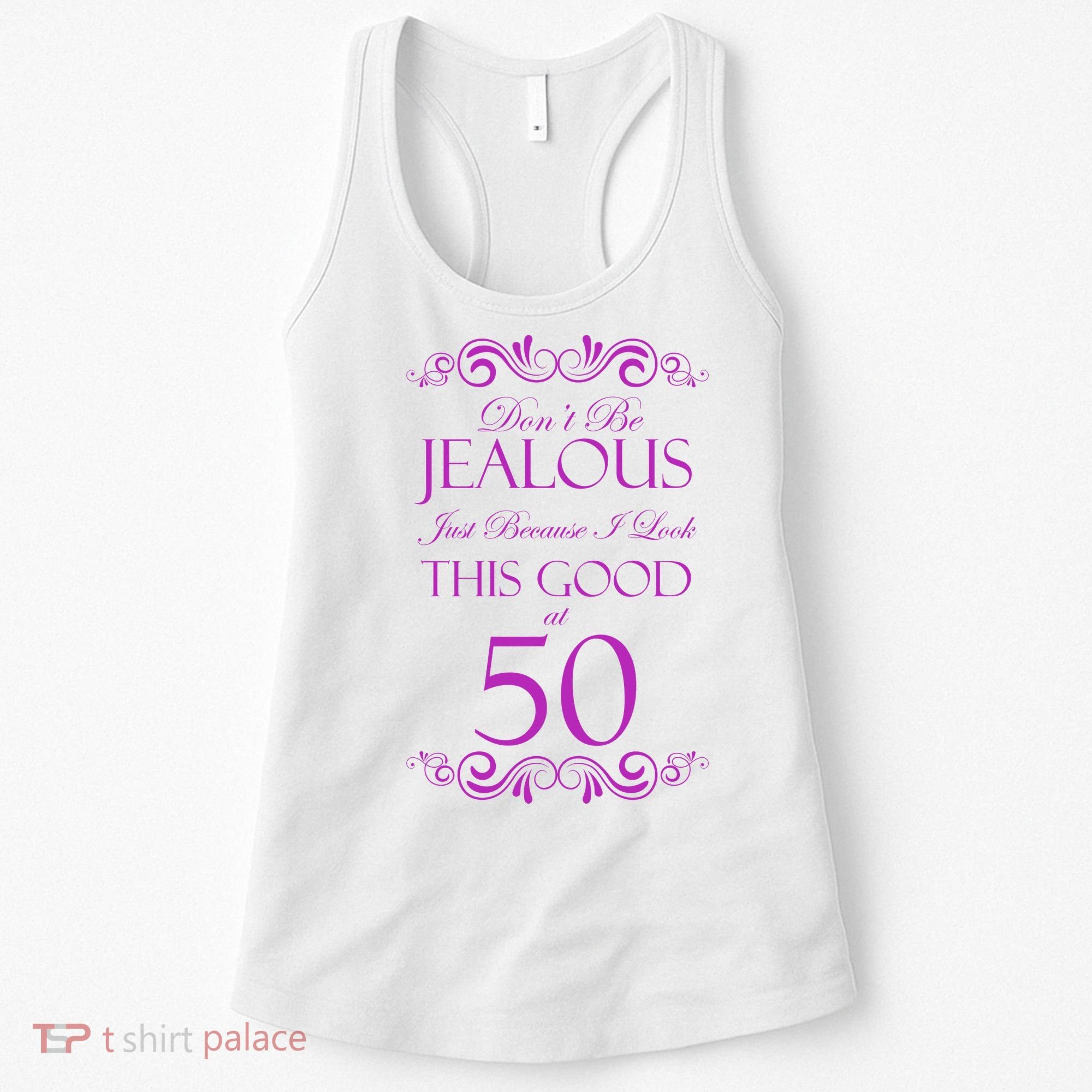 50th Birthday: Don't Be Jealous Just Because I Look This Good At 50 Women's Tank Top