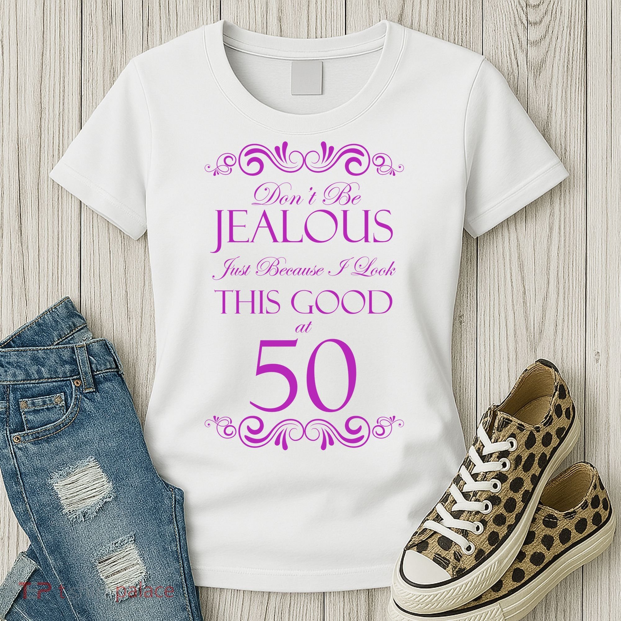 50th Birthday: Don't Be Jealous Just Because I Look This Good At 50 Women's T-Shirt
