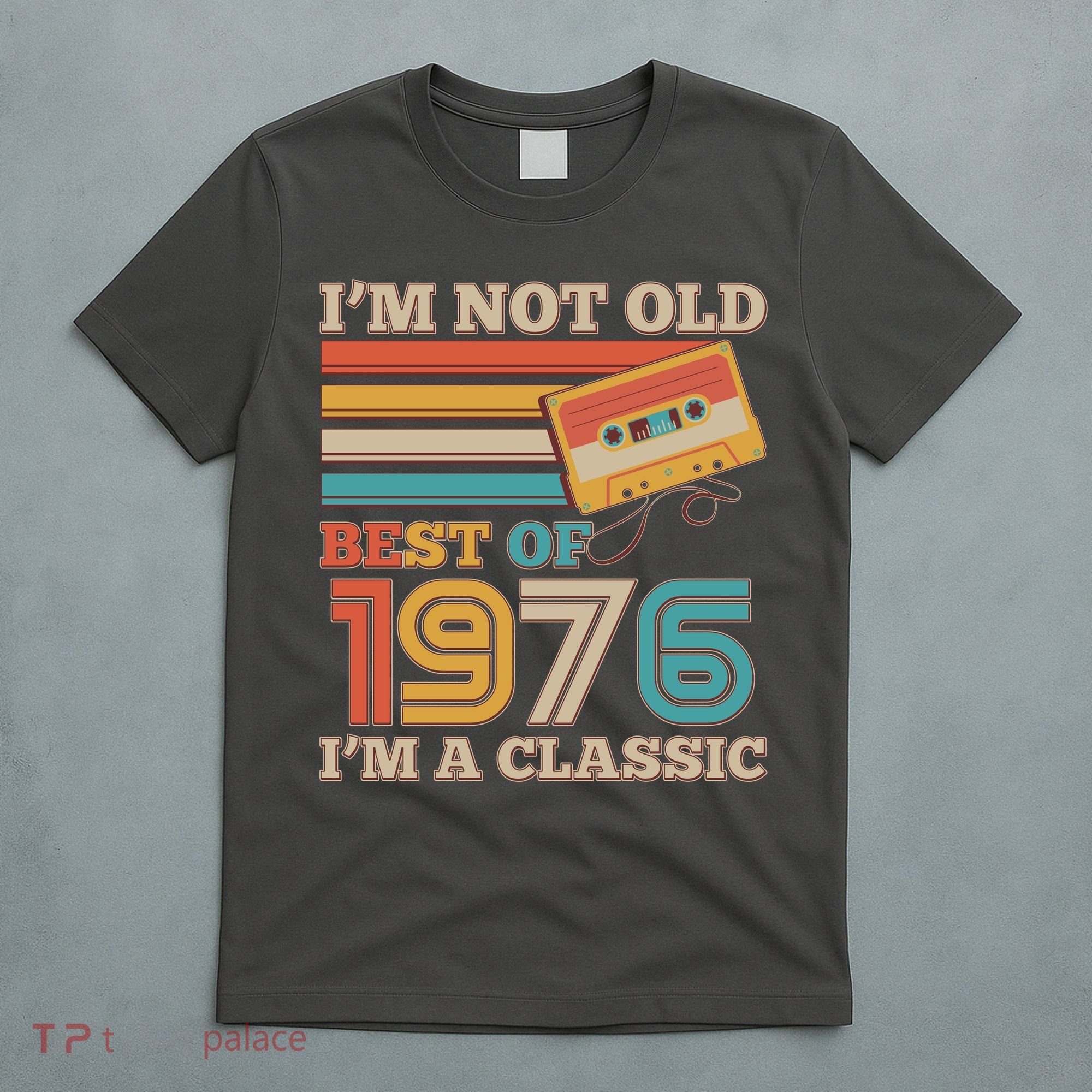 50th 1976 Birthday Retro I'm Not Old I'm A Classic Best Of Cassette Tape  T-Shirt