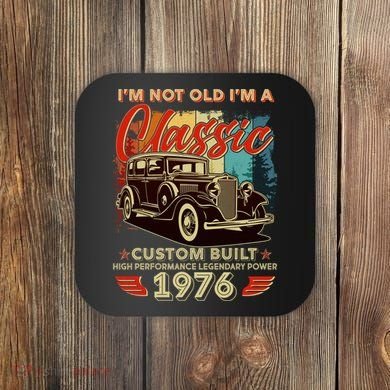 50th 1976 Birthday I'm Not Old I'm A Classic Custom Built High Performance Legendary Power  Coaster
