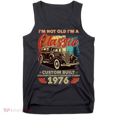 50th 1976 Birthday I'm Not Old I'm A Classic Custom Built High Performance Legendary Power  Tank Top