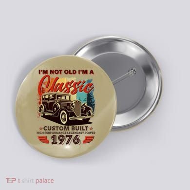 50th 1976 Birthday I'm Not Old I'm A Classic Custom Built High Performance Legendary Power  Button