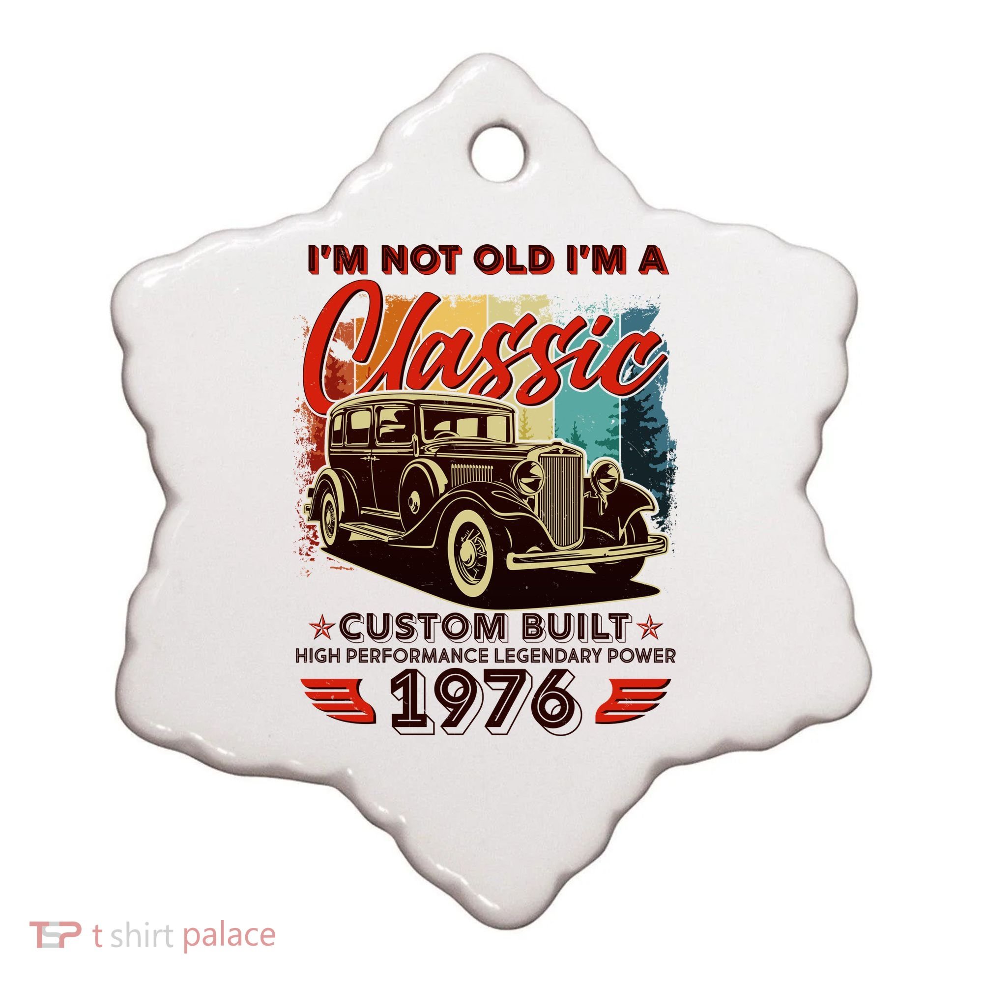 50th 1976 Birthday I'm Not Old I'm A Classic Custom Built High Performance Legendary Power  Ceramic Ornament