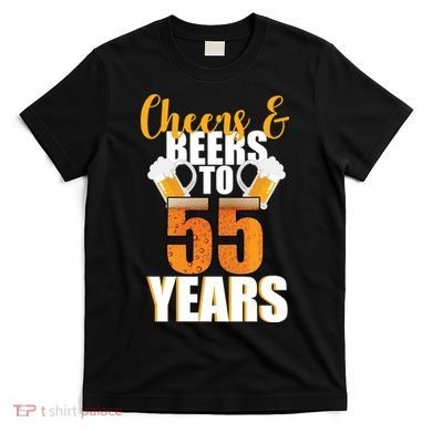 55th Birthday Cheers & Beers To 55 Years T-Shirt
