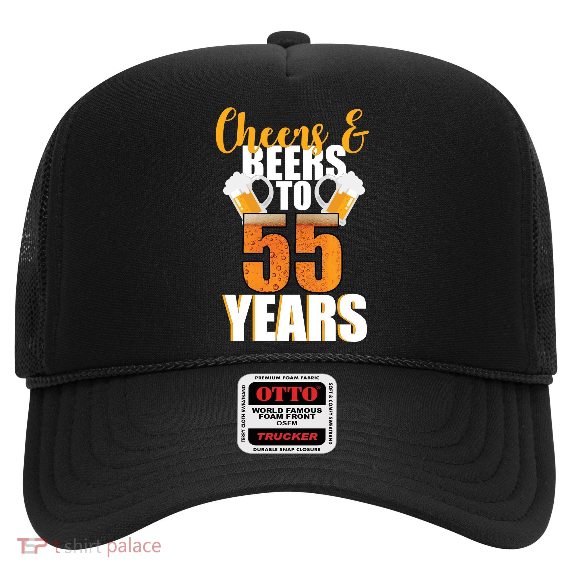 55th Birthday Cheers & Beers To 55 Years Hat