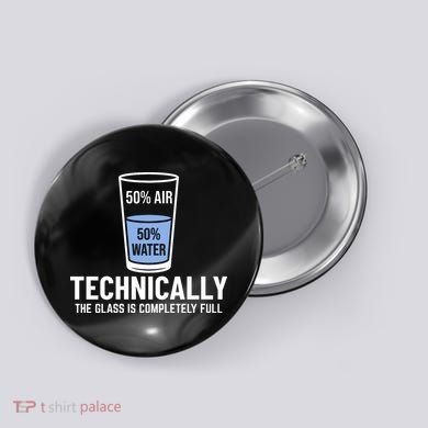 50% Air 50% Water Technically The Glass Is Completely Full Button