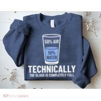 50% Air 50% Water Technically The Glass Is Completely Full Sweatshirt thumb 2