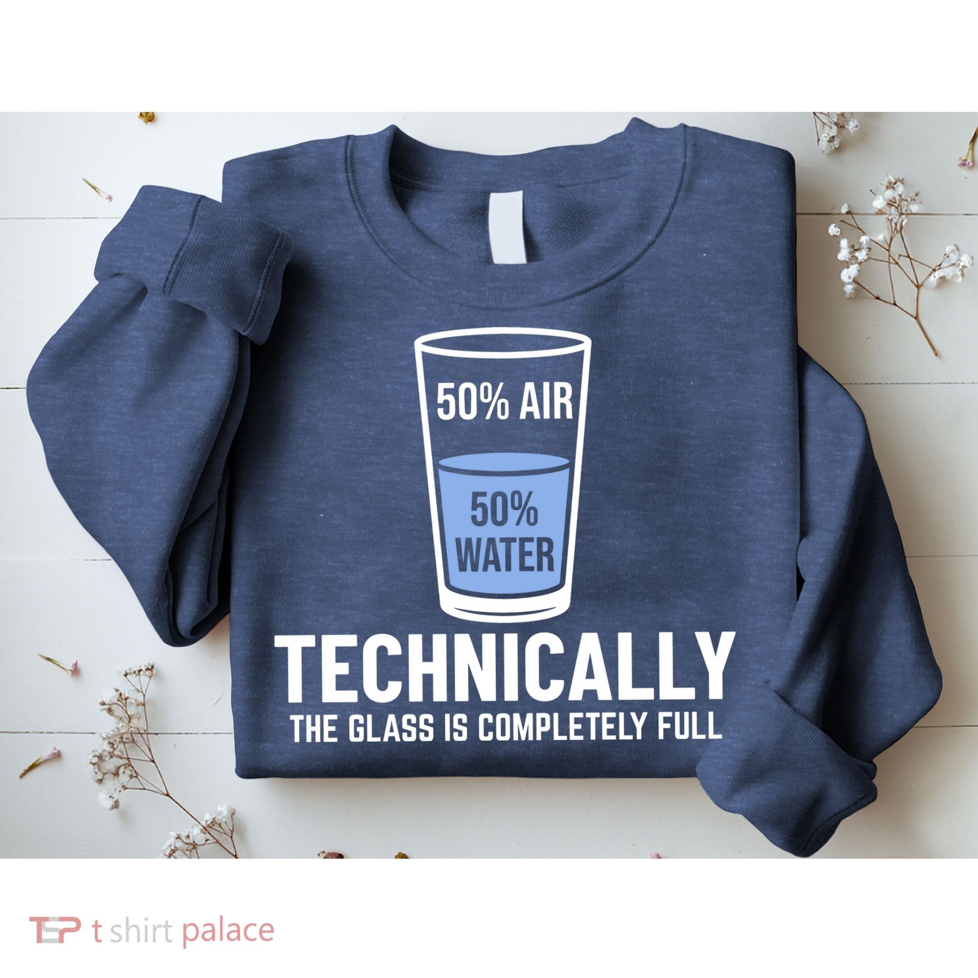 50% Air 50% Water Technically The Glass Is Completely Full Sweatshirt