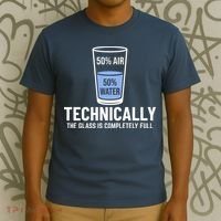 50% Air 50% Water Technically The Glass Is Completely Full T-Shirt thumb 3