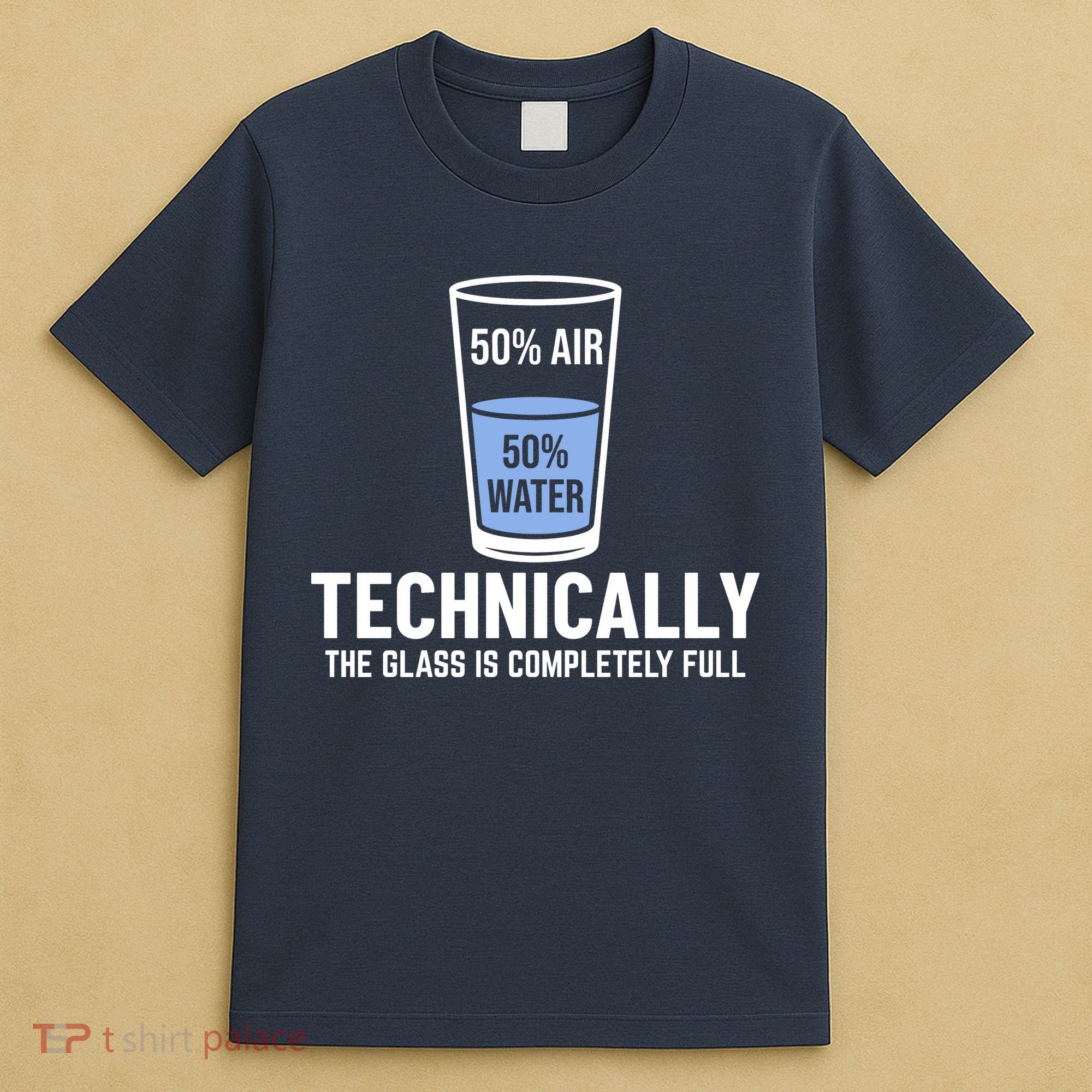 50% Air 50% Water Technically The Glass Is Completely Full T-Shirt