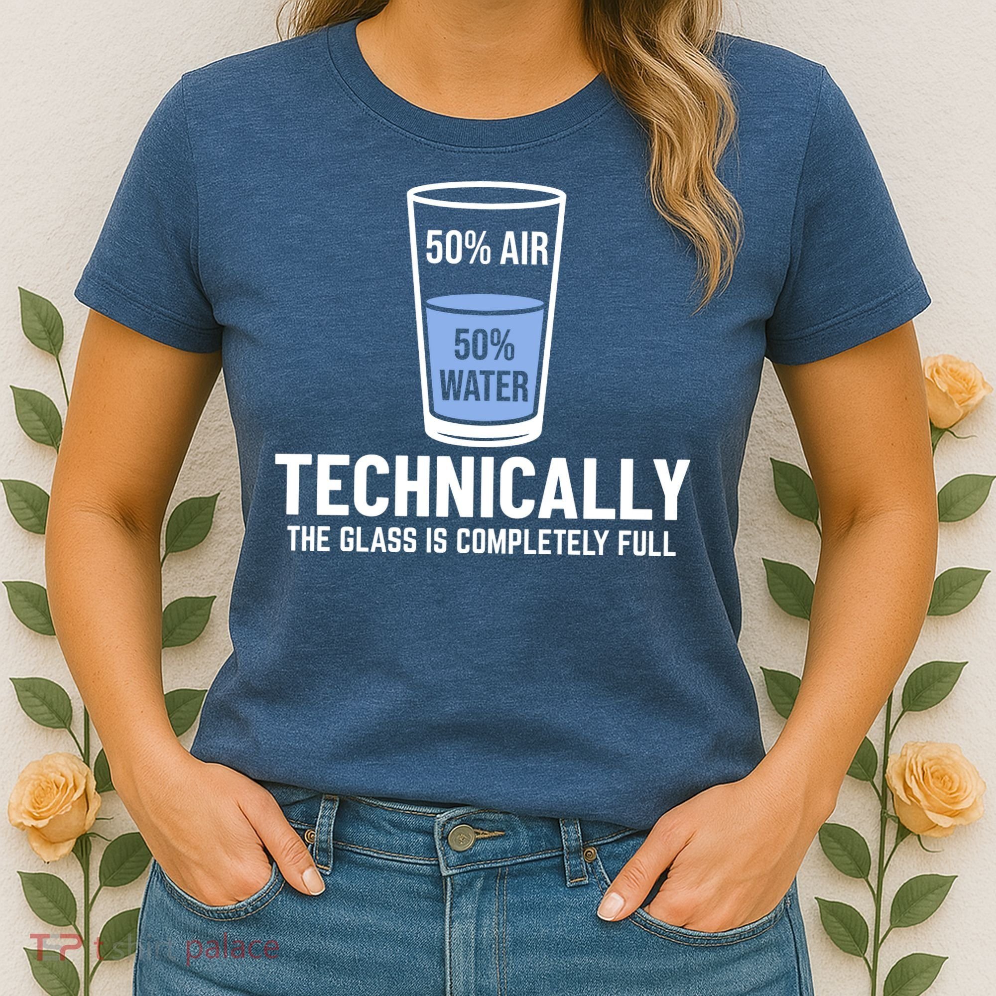 50% Air 50% Water Technically The Glass Is Completely Full Women's T-Shirt