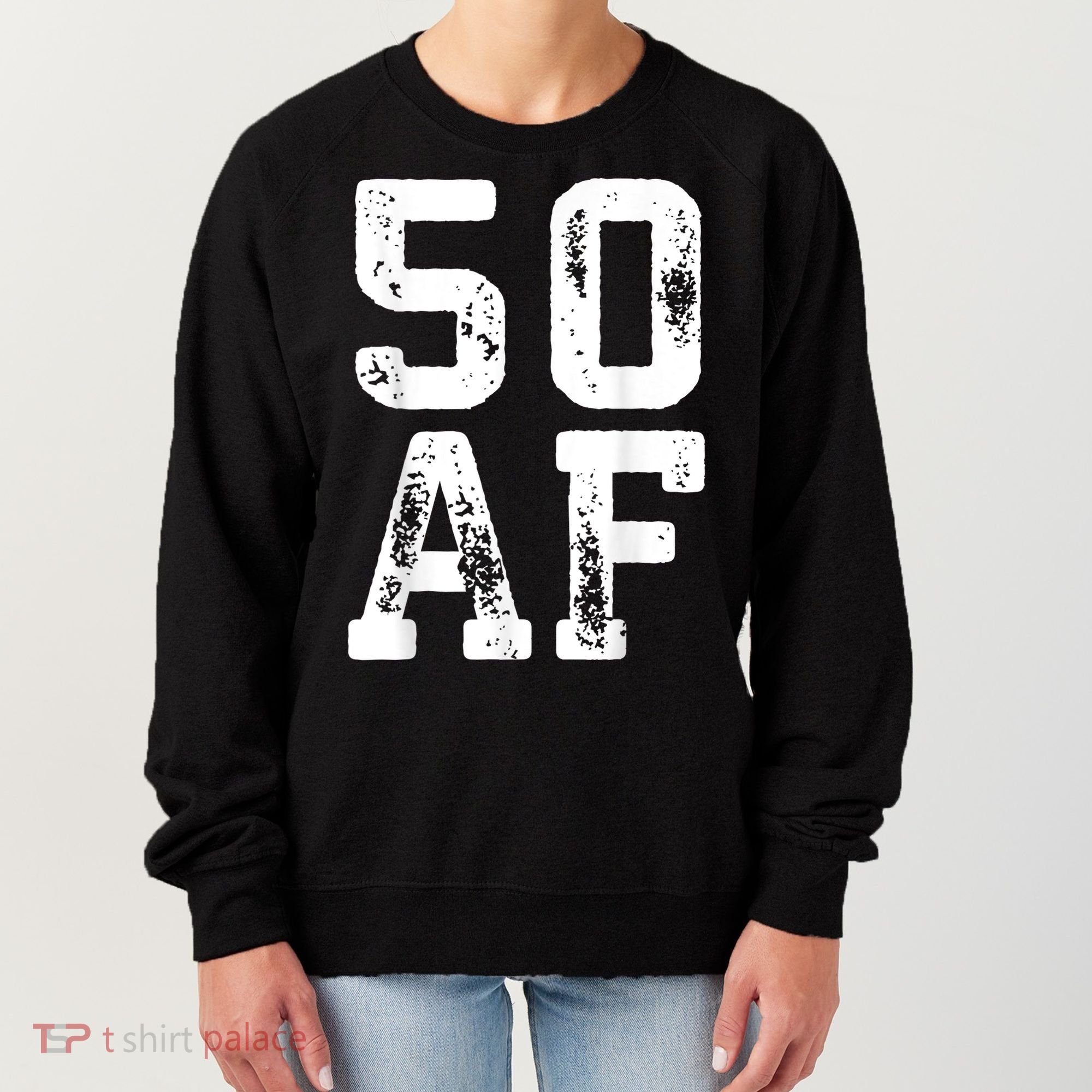 50 AF 50th Birthday Shirt shirt Women's Sweatshirt