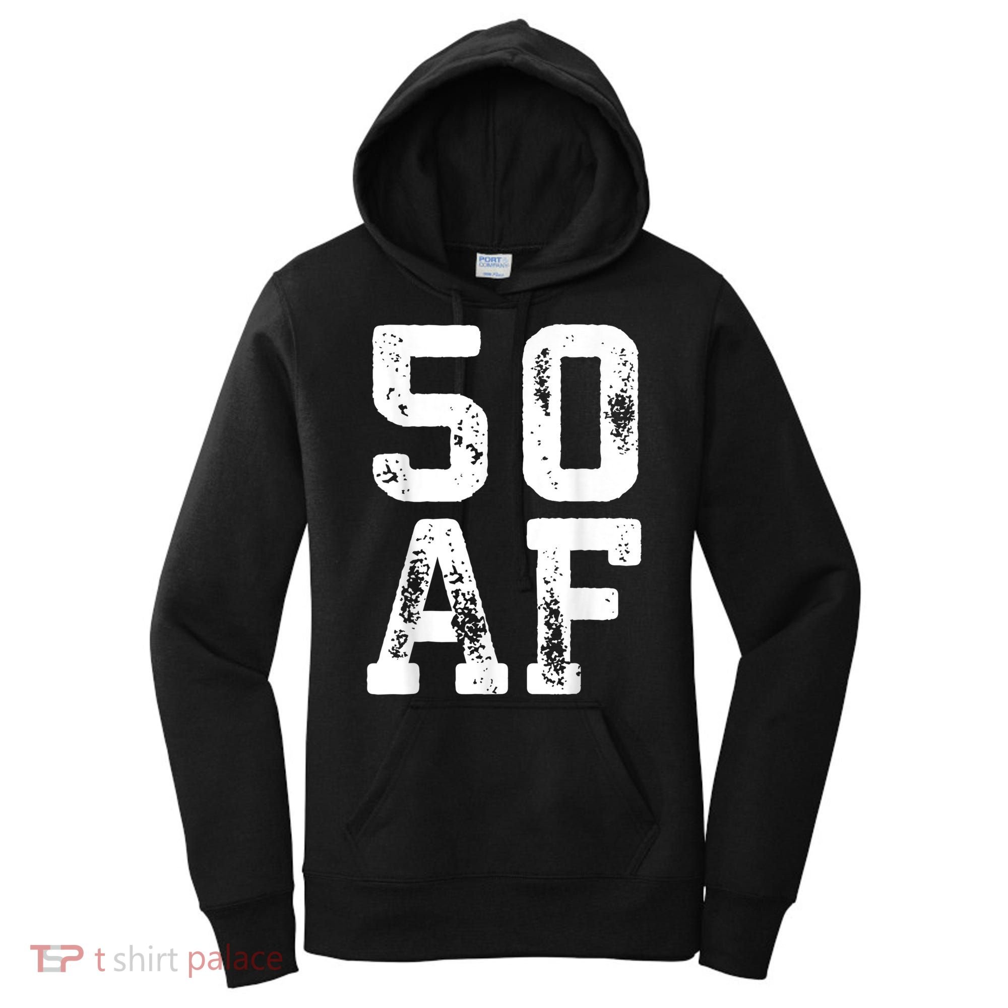 50 AF 50th Birthday Shirt shirt Women's Hoodie