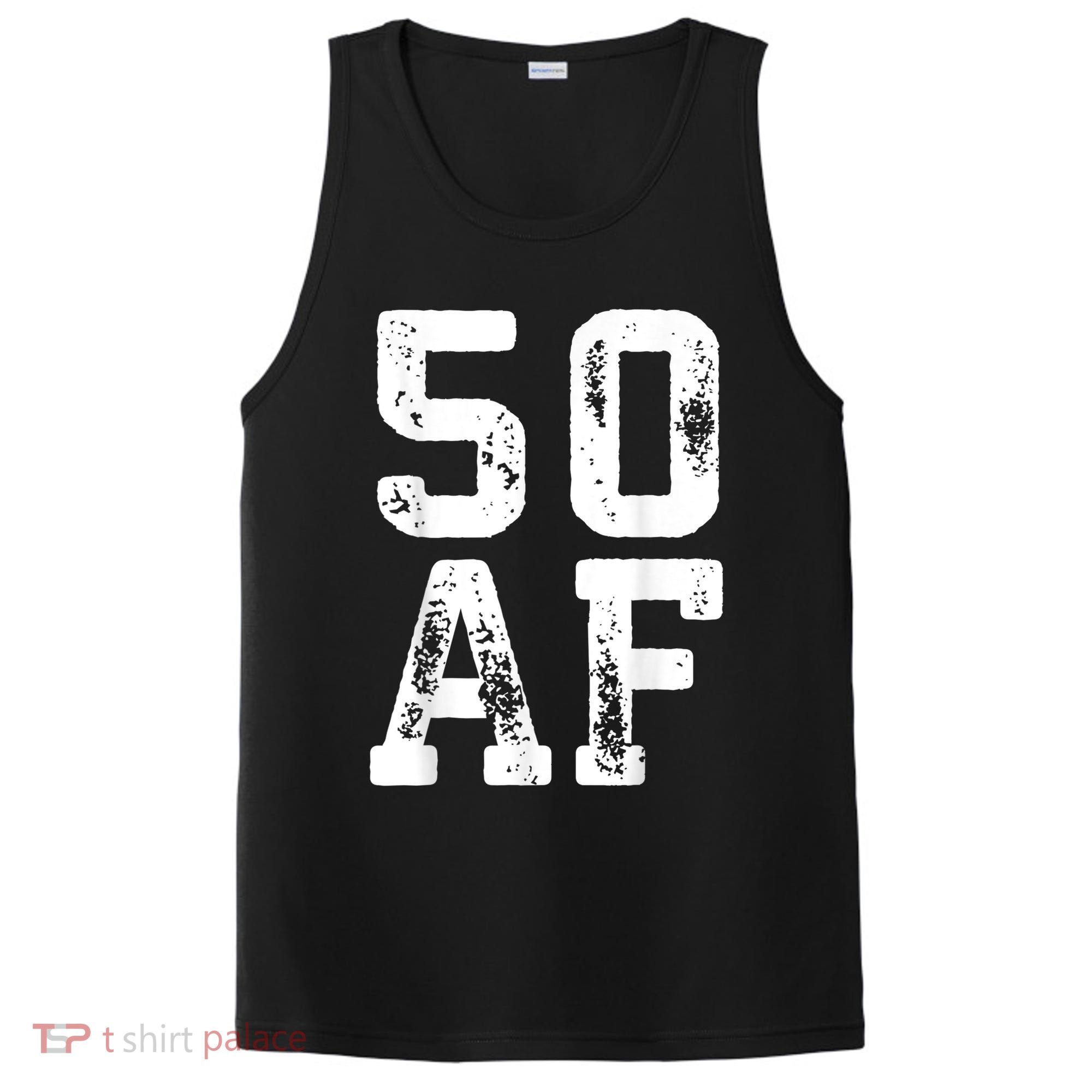 50 AF 50th Birthday Shirt shirt PosiCharge Competitor Tank