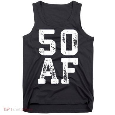 50 AF 50th Birthday Shirt shirt Tank Top
