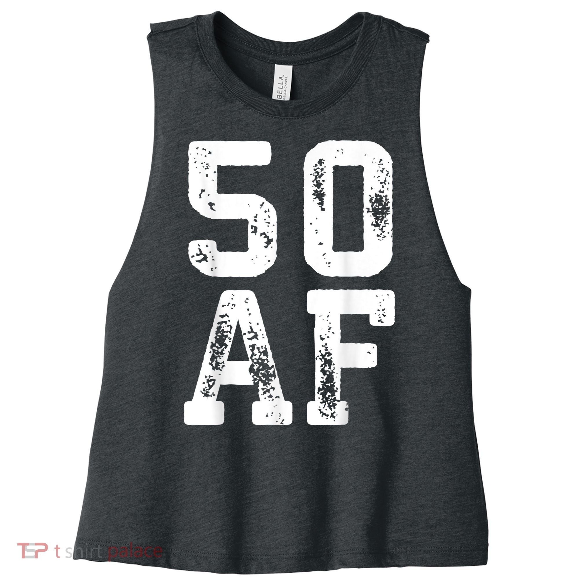 50 AF 50th Birthday Shirt shirt Women's Racerback Cropped Tank