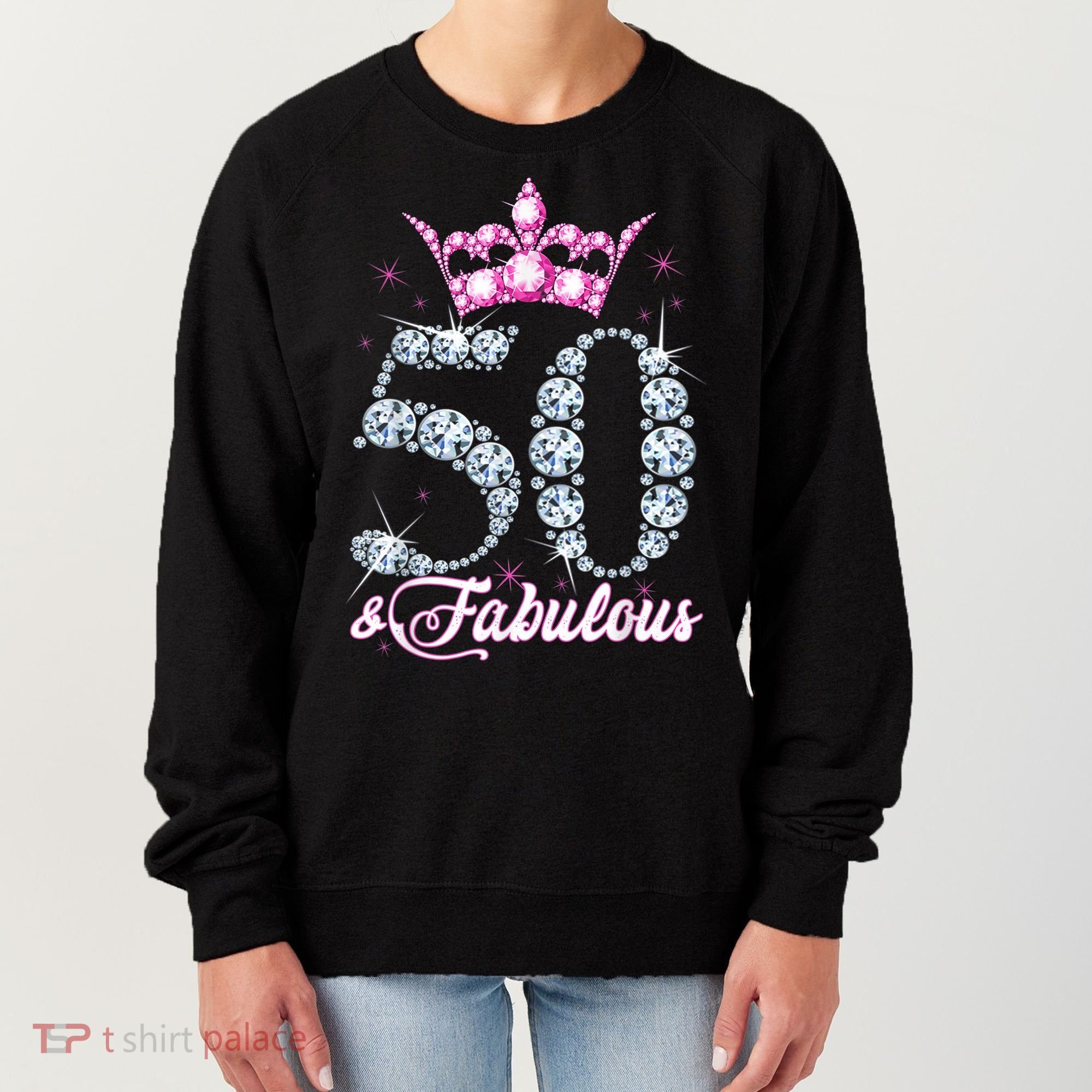 50 and Fabulous 50th Birthday Shirt For WoM.e.n.s Women's Sweatshirt