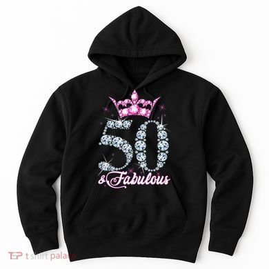 50 and Fabulous 50th Birthday Shirt For WoM.e.n.s Hoodie
