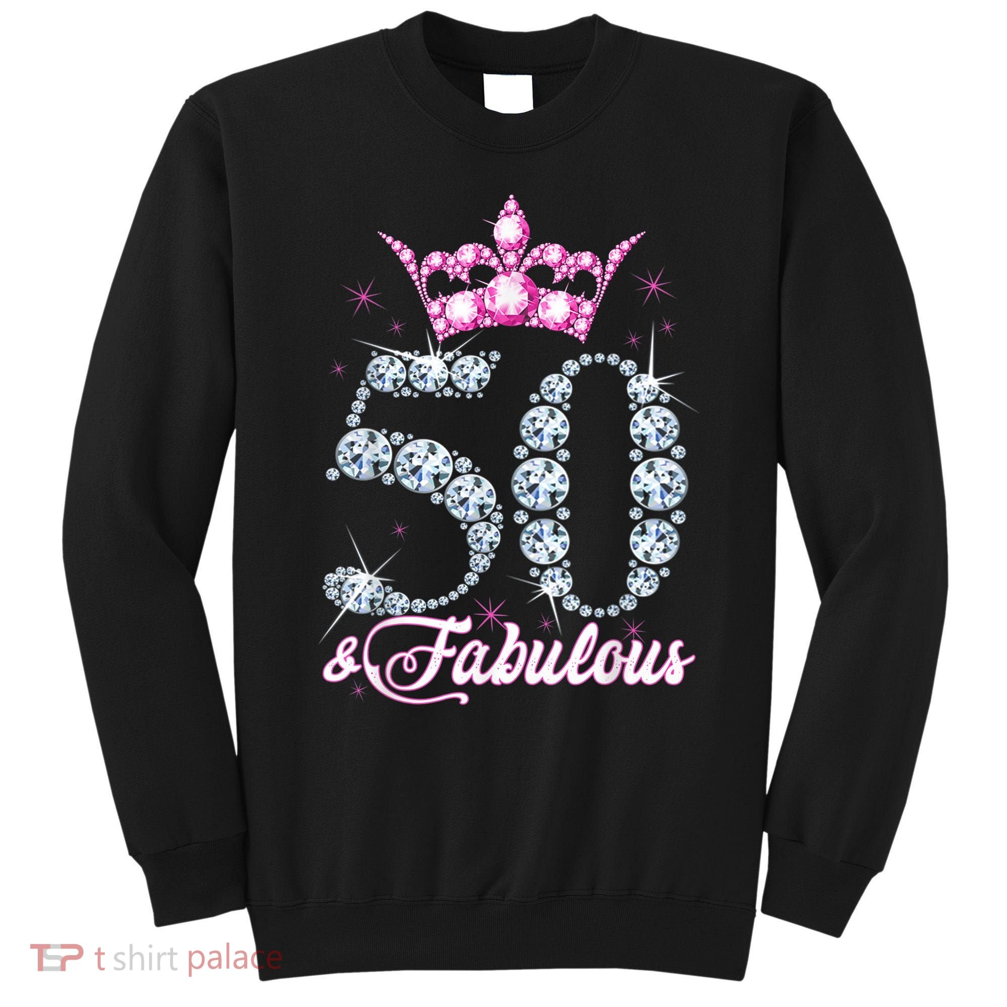 50 and Fabulous 50th Birthday Shirt For WoM.e.n.s Sweatshirt