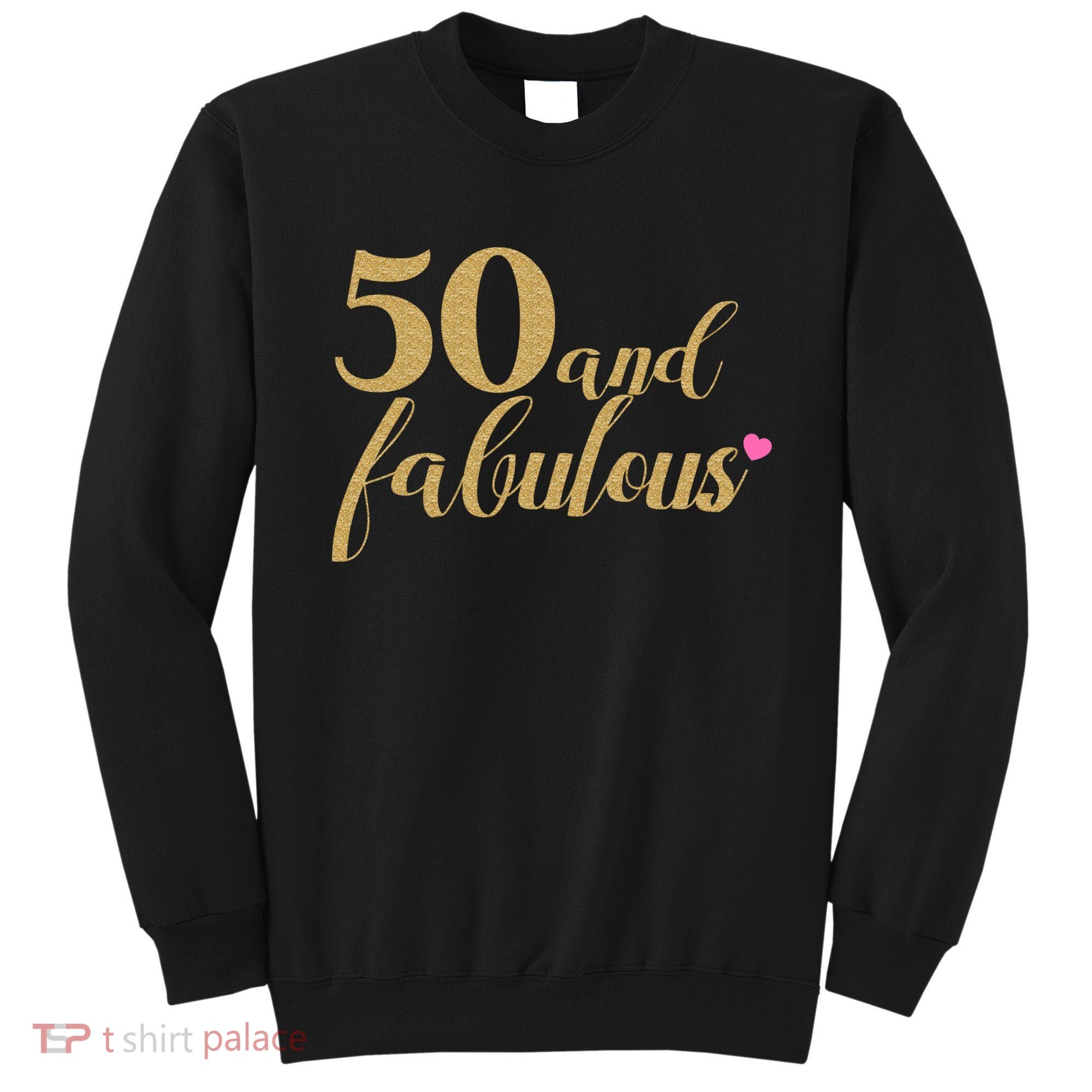 50 and Fabulous Long Sleeve Shirt - 50th Birthday, WoM.e.n.s Sweatshirt