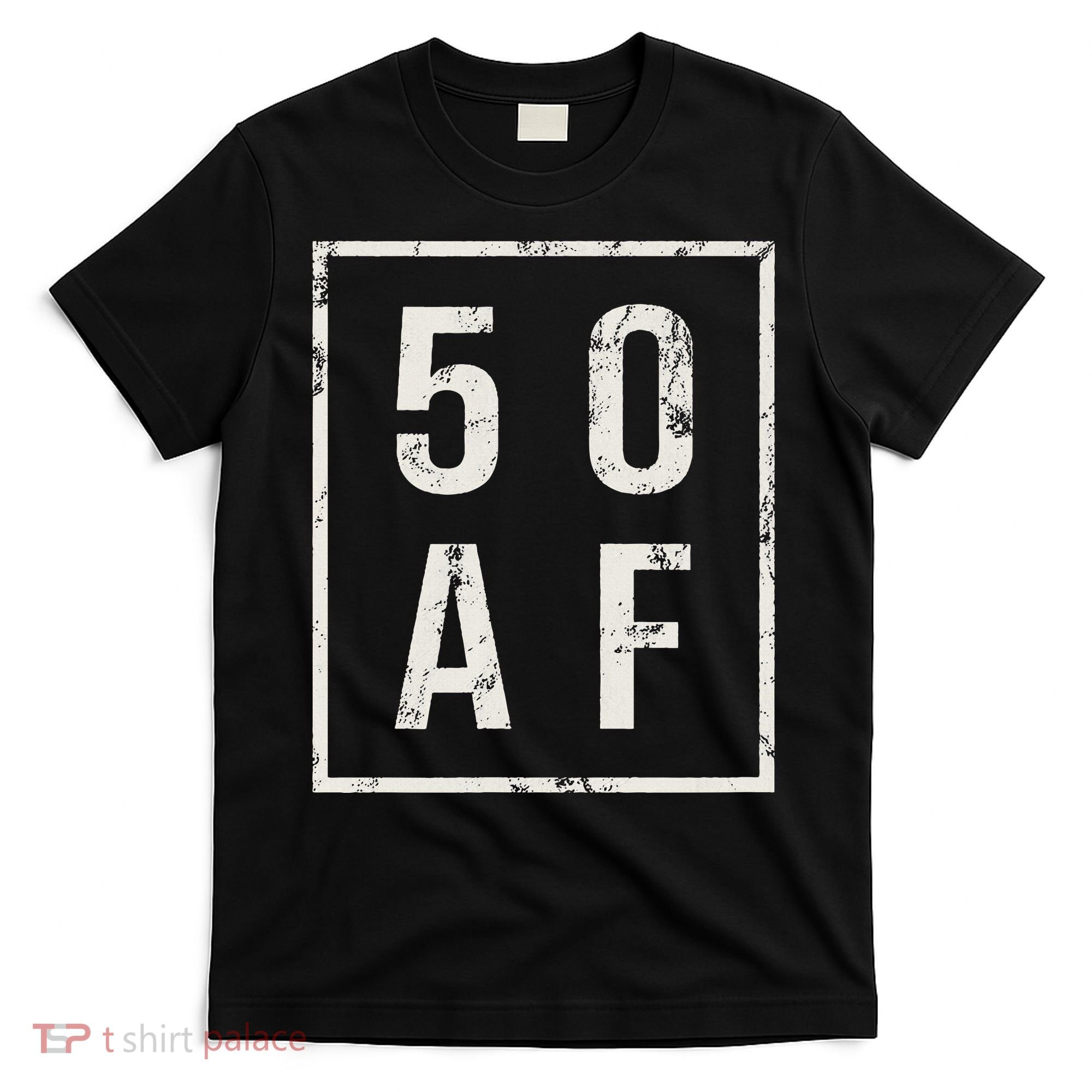 50 AF Funny 50th Birthday Fiftieth Birthday T-Shirt