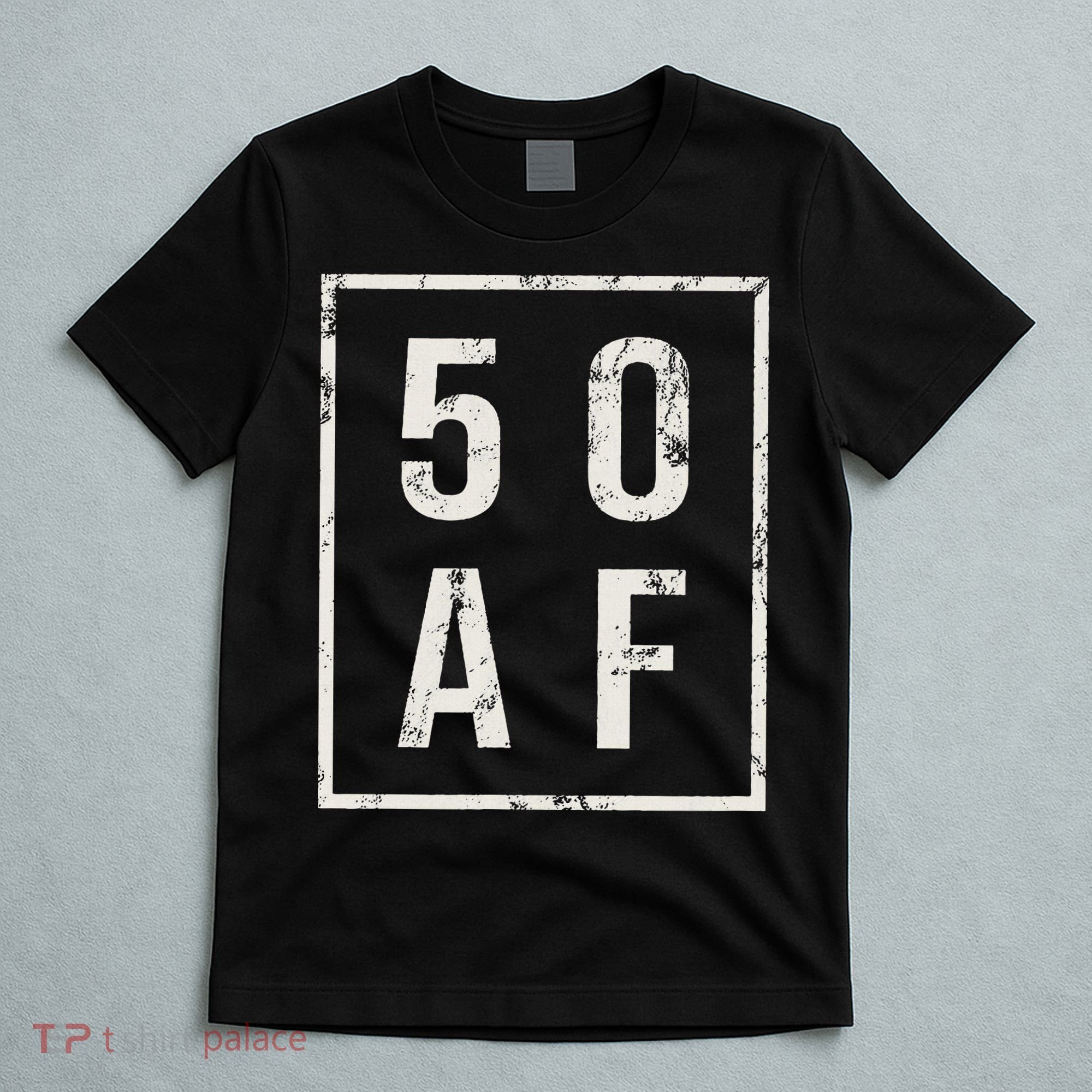 50 AF Funny 50th Birthday Fiftieth Birthday T-Shirt