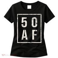 50 AF Funny 50th Birthday Fiftieth Birthday Women's T-Shirt thumb 0
