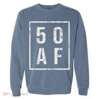 50 AF Funny 50th Birthday Fiftieth Birthday Garment-Dyed Sweatshirt thumb 0